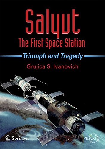 Salyut - The First Space Station: Triumph and Tragedy (Springer Praxis Books)