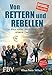 Von Rettern und Rebellen: Ein Blick hinter die Kulissen unserer Demokratie by 
