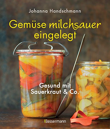Download Gemüse milchsauer eingelegt: Gesund mit Sauerkraut und Co. Download Gemüse milchsauer eingelegt: Gesund mit Sauerkraut und Co.