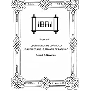 Son Dignos de Confianza los Relatos de la Semana de Pascua? (IBRI Research Report (Spanish) nº 1)