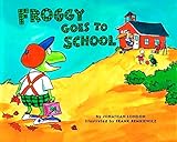 Froggy Goes to School by Jonathan London, Frank Remkiewicz
