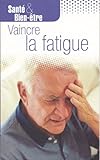 Santé Bien-être: Vaincre La Fatigue