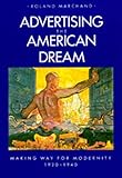 Advertising the American Dream: Making Way for Modernity, 1920-1940 by 