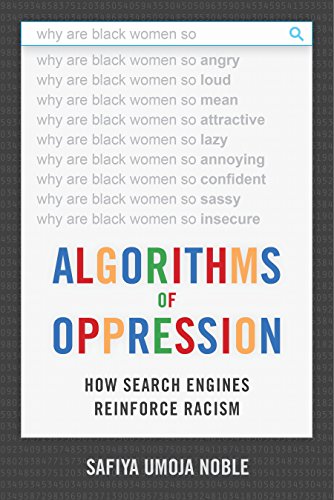 Algorithms of Oppression: How Search Engines Reinforce Racism
