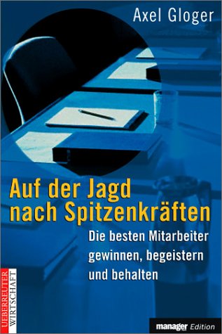 Download Auf der Jagd nach Spitzenkräften. Die besten Mitarbeiter gewinnen, begeistern und behalten Download Auf der Jagd nach Spitzenkräften. Die besten Mitarbeiter gewinnen, begeistern und behalten