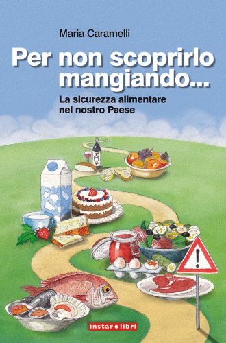 Maria Caramelli - Per non scoprirlo mangiando... La sicurezza alimentare nel nostro Paese (2013)