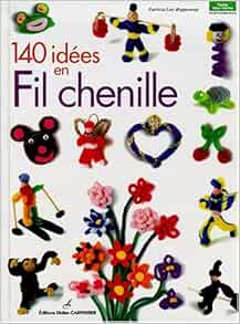 Amazon Fr 140 Idees En Fil Chenille Rappenau Livres