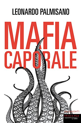 Leonardo Palmisano – Mafia caporale (2017)