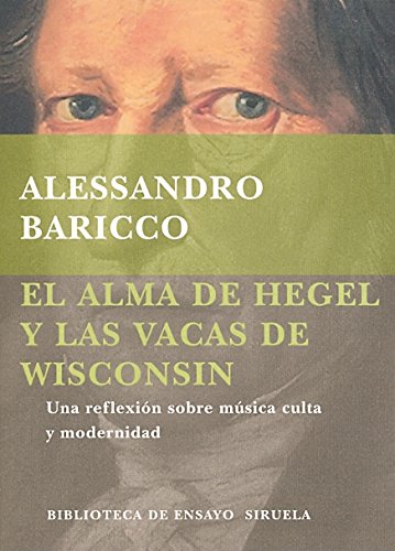 Download El alma de Hegel y las vacas de Wisconsin: Una reflexión sobre música culta y modernidad (Biblioteca de Ensayo / Serie mayor) Download El alma de Hegel y las vacas de Wisconsin: Una reflexión sobre música culta y modernidad (Biblioteca de Ensayo / Serie mayor)