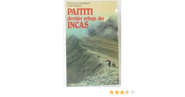 Amazon Fr Paititi Dernier Refuge Des Incas Nicole Cartagena Herbert Cartagena Livres