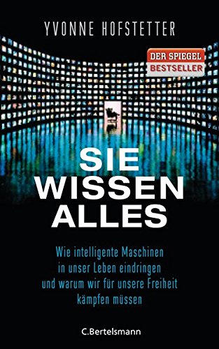 Download Sie wissen alles: Wie intelligente Maschinen in unser Leben eindringen und warum wir für unsere Freiheit kämpfen müssen Download Sie wissen alles: Wie intelligente Maschinen in unser Leben eindringen und warum wir für unsere Freiheit kämpfen müssen