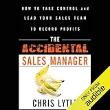 The Accidental Sales Manager: How to Take Control and Lead Your Sales Team to Record Profits by 