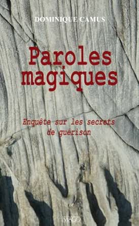 Paroles Magiques Enquete Sur Les Secrets De Guerison Imago Editions Ebook Dominique Camus Amazon Fr
