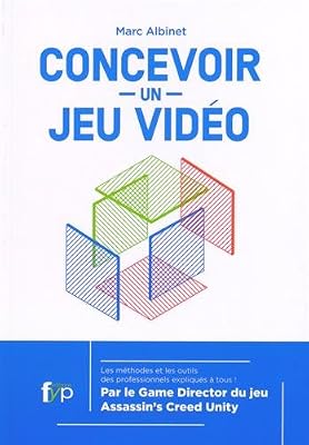 FYP Éditions Concevoir un jeu vidéo : Les méthodes et les outils des professionnels expliqués à tous