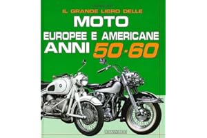 Il grande libro delle moto europee e americane anni 50-60