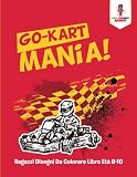 Go-Kart Mania! : Ragazzi Disegni Da Colorare Libro Età 8-10