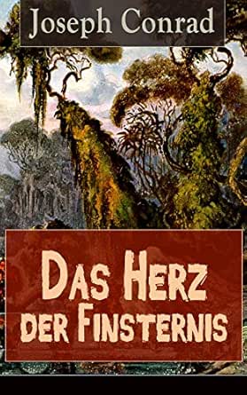 Das Herz Der Finsternis Eine Reise In Die Schwarzesten Abgrunde Des Kolonialismus Ebook Conrad Joseph Freissler Ernst Wolfgang Amazon De Kindle Shop