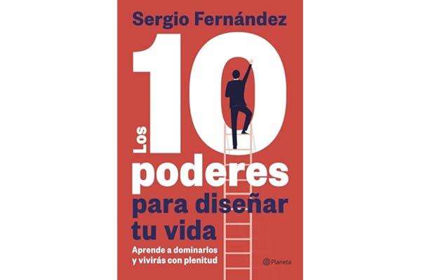 Los 10 poderes para diseñar tu vida: Aprende a dominarlos y vivirás con plenitud (No Ficción)