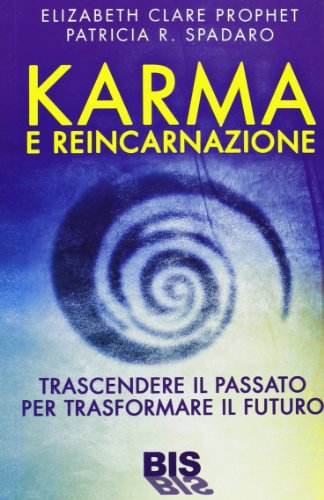 Karma e reincarnazione. Trascendere il passato per trasformare il futuro Karma e reincarnazione. Trascendere il passato per trasformare il futuro