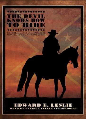 The Devil Knows How to Ride: The True Story of William Clarke Quantrill and His Confederate Raiders