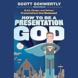 How to be a Presentation God: Build, Design, and Deliver Presentations that Dominate by 