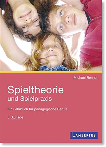 Download Spieltheorie und Spielpraxis: Ein Lehrbuch für pädagogische Berufe Download Spieltheorie und Spielpraxis: Ein Lehrbuch für pädagogische Berufe