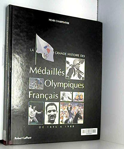 couverture de : La grande histoire des m&eacute;daill&eacute;s Olympiques fran&ccedil;ais