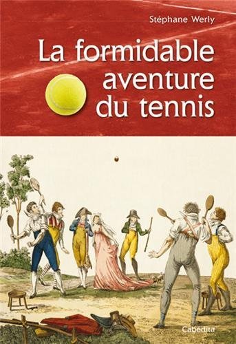 FORMIDABLE AVENTURE DU TENNIS de STEPHANE WERLY (2 mai 2013) Broché en ligne FORMIDABLE AVENTURE DU TENNIS de STEPHANE WERLY (2 mai 2013) Broché en ligne