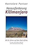 Herausforderung Kilimanjaro. Mit 61 Jahren auf dem Dach Afrikas by 