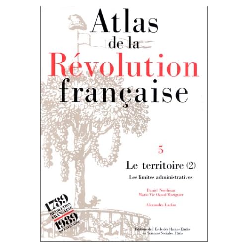 Atlas de la Révolution française. Le territoire : réalités et représentations, tome 4
