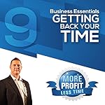 The Essentials of Getting Your Time Back: The Business Essentials Series