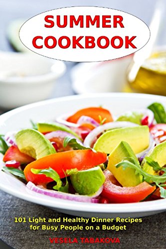Download Summer Cookbook: 101 Light and Healthy Dinner Recipes for Busy People on a Budget: Healthy Recipes for Weight Loss, Detox and Cleanse (Everyday Superfood Recipes and Clean Eating Diet Meals) Download Summer Cookbook: 101 Light and Healthy Dinner Recipes for Busy People on a Budget: Healthy Recipes for Weight Loss, Detox and Cleanse (Everyday Superfood Recipes and Clean Eating Diet Meals)