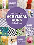 Image de Der ultimative ACRYLMALKURS für Einsteiger: Mit Online-Videokurs. Die tollsten Techniken. Die schö