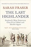 The Last Highlander: Scotland'S Most Notorious Clan Chief, Rebel & Double Agent by