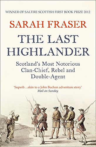 The Last Highlander: Scotland'S Most Notorious Clan Chief, Rebel & Double Agent
