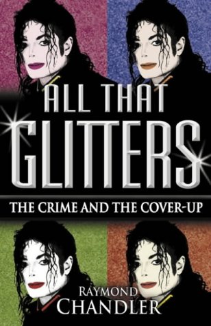 All That Glitters: Michael Jackson - The Crime and the Cover Up All That Glitters: Michael Jackson - The Crime and the Cover Up
