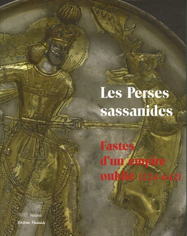Les Perses sassanides : Fastes d'un empire oublié (224-642) francais