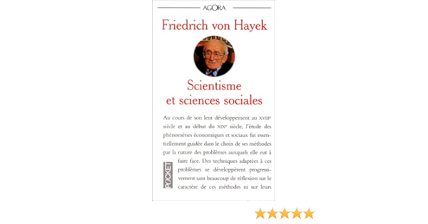 Scientisme Et Sciences Sociales Essai Sur Le Mauvais Usage De La Raison Amazon Fr Friedrich A Hayek Livres