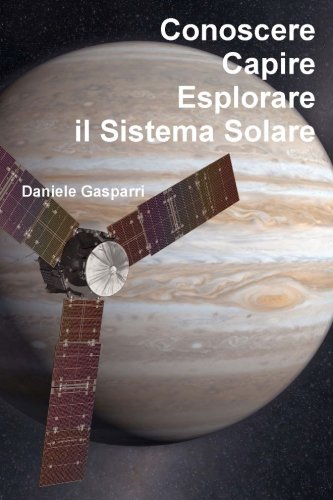 Conoscere, capire, esplorare il Sistema Solare Conoscere, capire, esplorare il Sistema Solare