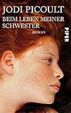 Bücher Neuerscheinungen 2022 - Beim Leben meiner Schwester: Roman von Jodi Picoult