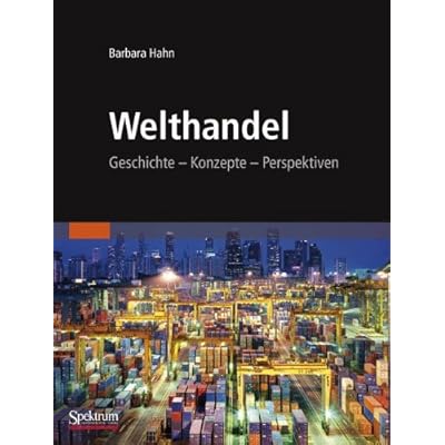 Welthandel: Geschichte, Konzepte, Perspektiven Welthandel: Geschichte, Konzepte, Perspektiven
