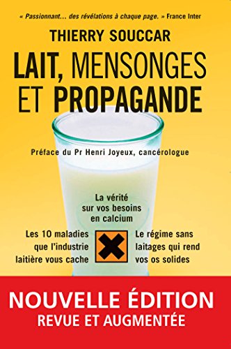 Lait, mensonge et propagande: la vérité sur vos besoins en calcium, les 10 maladies que l'industri Lait, mensonge et propagande: la vérité sur vos besoins en calcium, les 10 maladies que l'industri