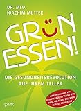 Grün essen!: Die Gesundheitsrevolution auf Ihrem Teller