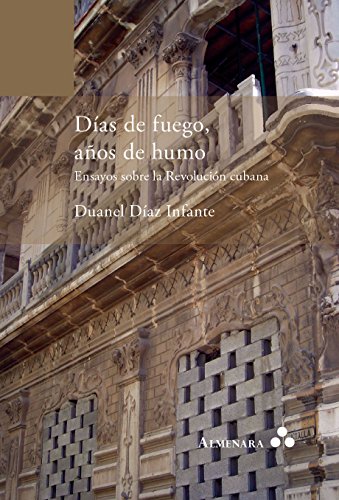 Días de fuego, años de humo. Ensayos sobre la Revolución cubana