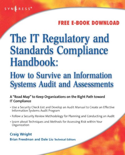 Download The IT Regulatory and Standards Compliance Handbook: How to Survive Information Systems Audit and Assessments