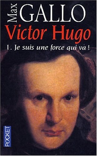 Victor Hugo Tome 1 : Je suis une force qui va !