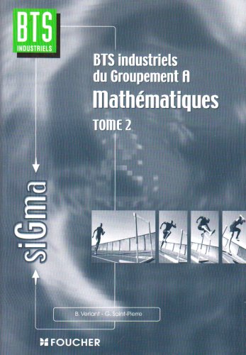 Télécharger Mathématiques, tome 2 : Groupement A, BTS industriels Francais PDF