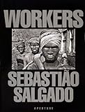 Sebastião Salgado: Workers: Archaeology of the Industrial Age by 
