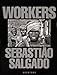 Sebastião Salgado: Workers: Archaeology of the Industrial Age by 