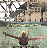 The Springboard in the Pond: An Intimate History of the Swimming Pool (Graham Foundation/Mit Press Series in Contemporary Architectural Discourse) by